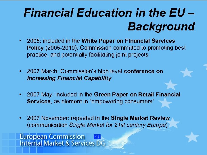 Financial Education in the EU – Background • 2005: included in the White Paper