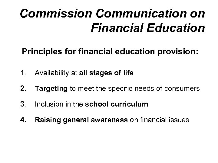 Commission Communication on Financial Education Principles for financial education provision: 1. Availability at all