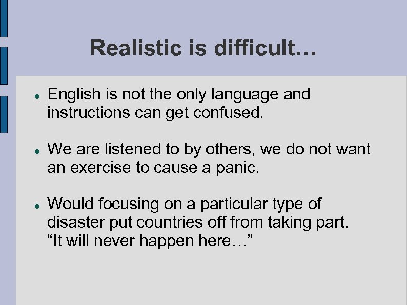 Realistic is difficult… English is not the only language and instructions can get confused.