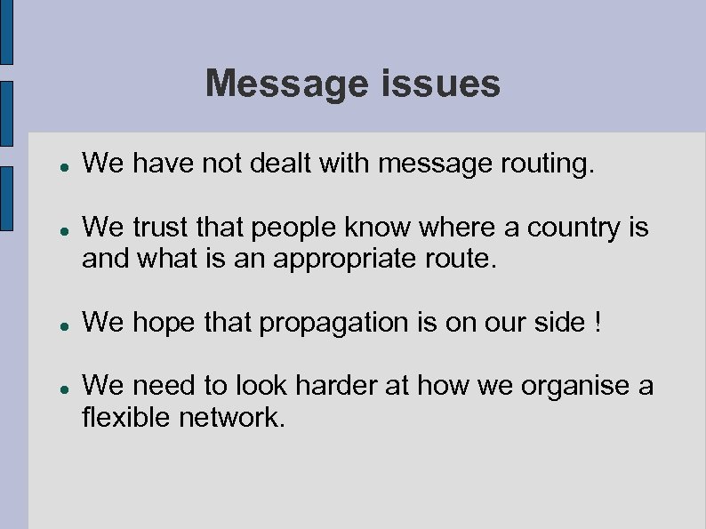 Message issues We have not dealt with message routing. We trust that people know