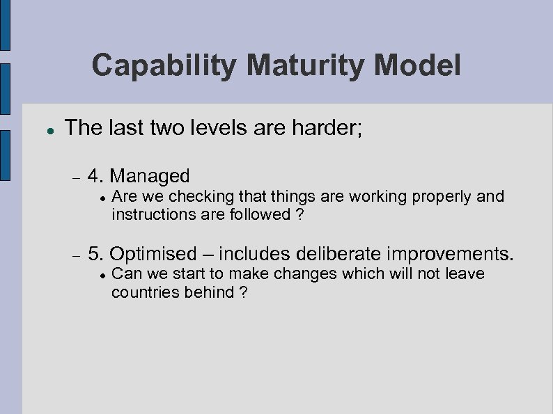 Capability Maturity Model The last two levels are harder; 4. Managed Are we checking