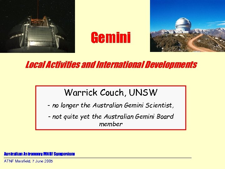 Gemini Local Activities and International Developments Warrick Couch, UNSW - no longer the Australian