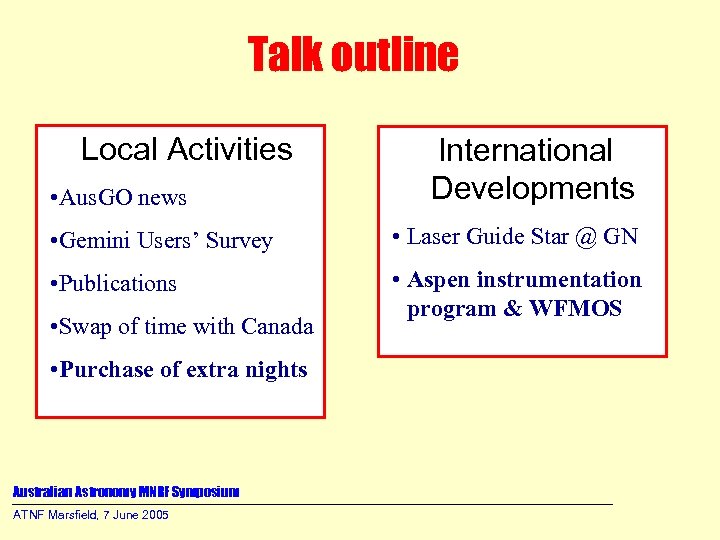 Talk outline Local Activities • Aus. GO news International Developments • Gemini Users’ Survey