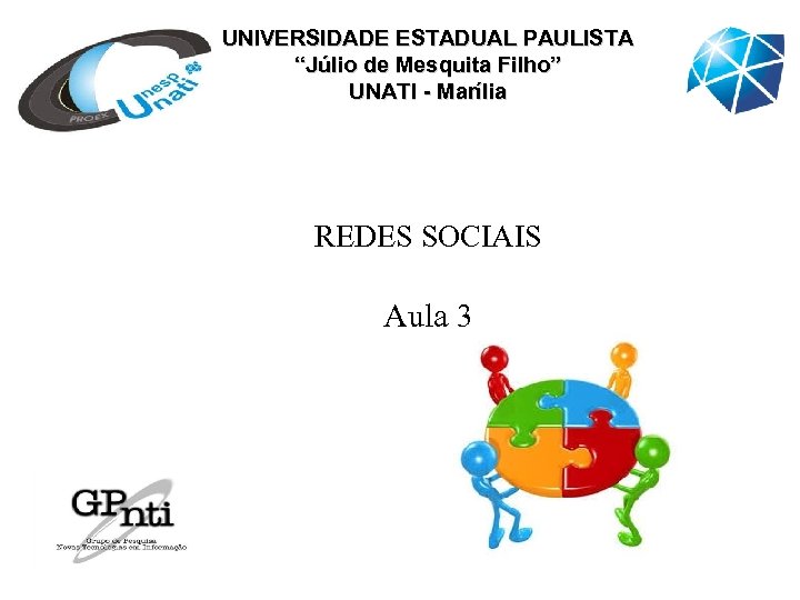 UNIVERSIDADE ESTADUAL PAULISTA “Júlio de Mesquita Filho” UNATI - Marília REDES SOCIAIS Aula 3