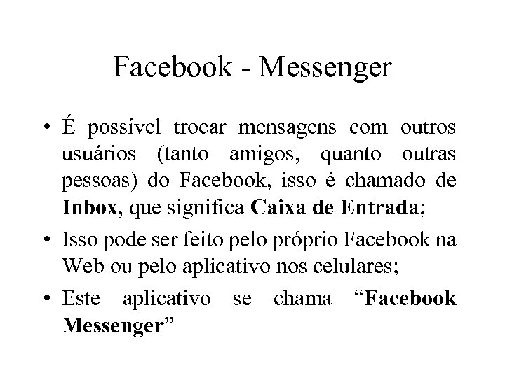 Facebook - Messenger • É possível trocar mensagens com outros usuários (tanto amigos, quanto