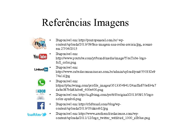 Referências Imagens • • Disponível em: http: //pontopessoal. com. br/ wpcontent/uploads/2013/09/Sua-imagem-nas-redes-sociais. jpg, acesso em