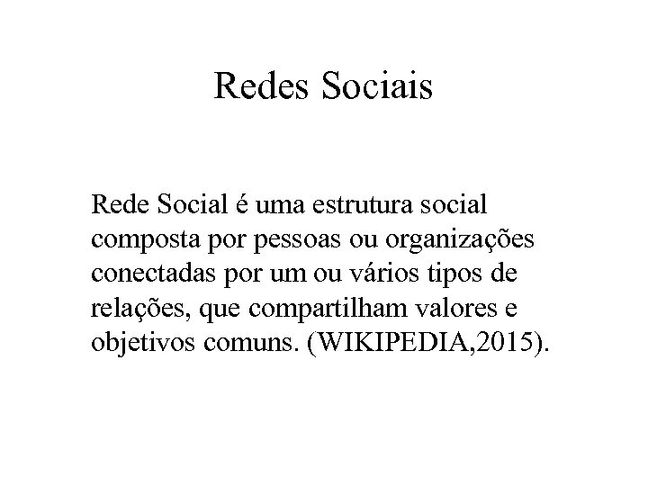 Redes Sociais Rede Social é uma estrutura social composta por pessoas ou organizações conectadas