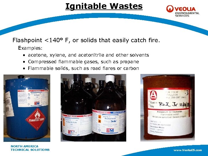 Ignitable Wastes Flashpoint <140° F, or solids that easily catch fire. Examples: • acetone,