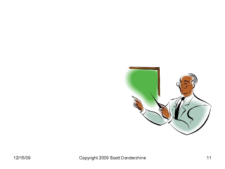 12/15/09 Copyright 2009 Scott Dondershine 11 