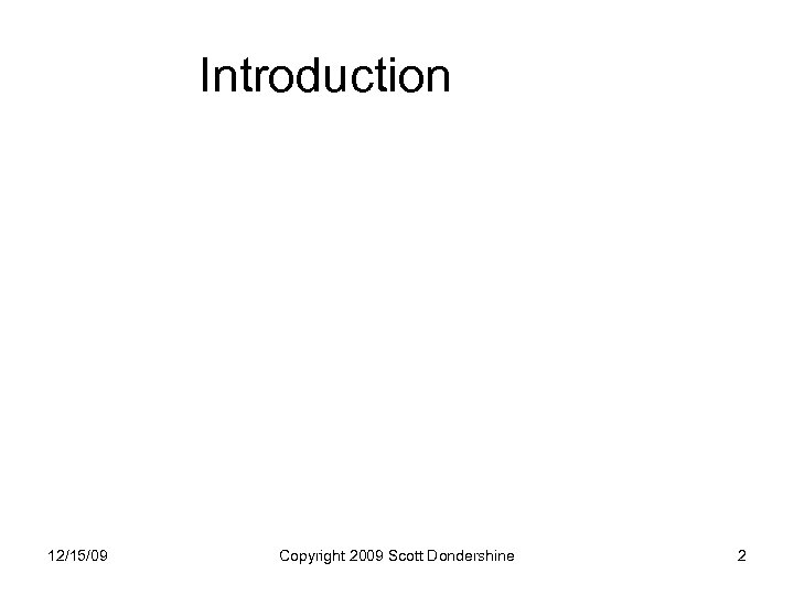 Introduction 12/15/09 Copyright 2009 Scott Dondershine 2 