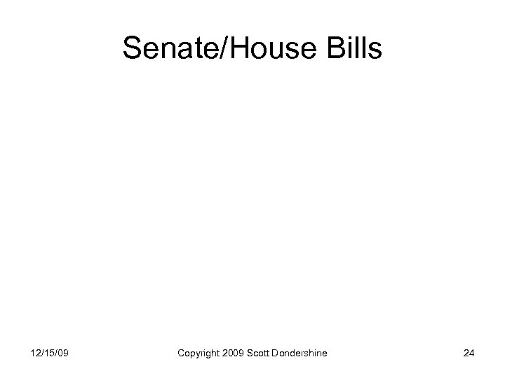 Senate/House Bills 12/15/09 Copyright 2009 Scott Dondershine 24 