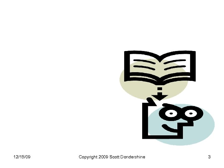 12/15/09 Copyright 2009 Scott Dondershine 3 