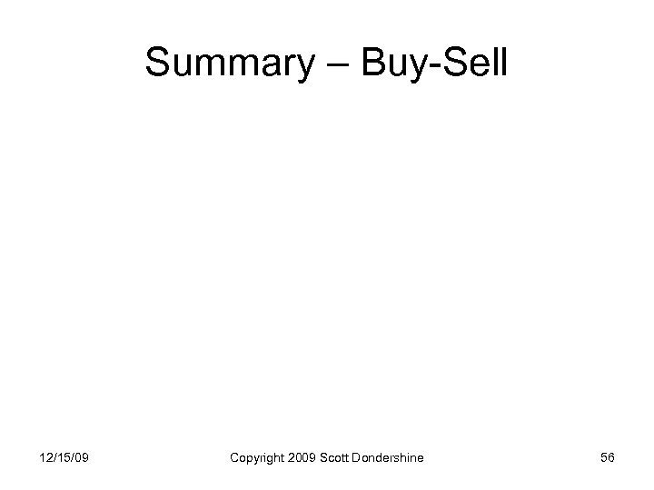 Summary – Buy-Sell 12/15/09 Copyright 2009 Scott Dondershine 56 