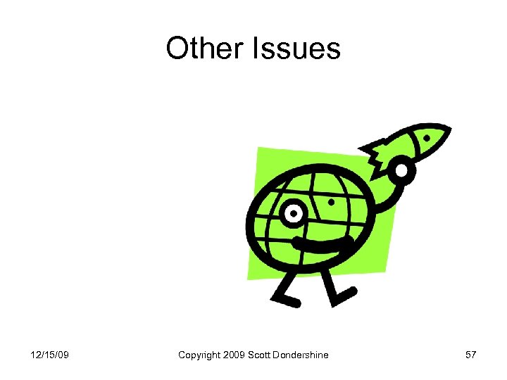 Other Issues 12/15/09 Copyright 2009 Scott Dondershine 57 