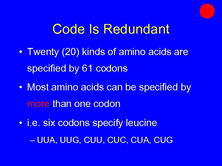 Code Is Redundant • Twenty (20) kinds of amino acids are specified by 61