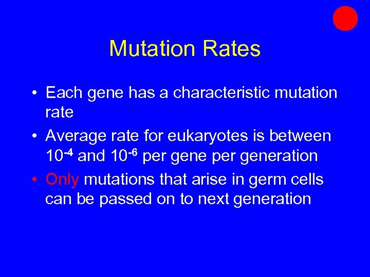 Mutation Rates • Each gene has a characteristic mutation rate • Average rate for