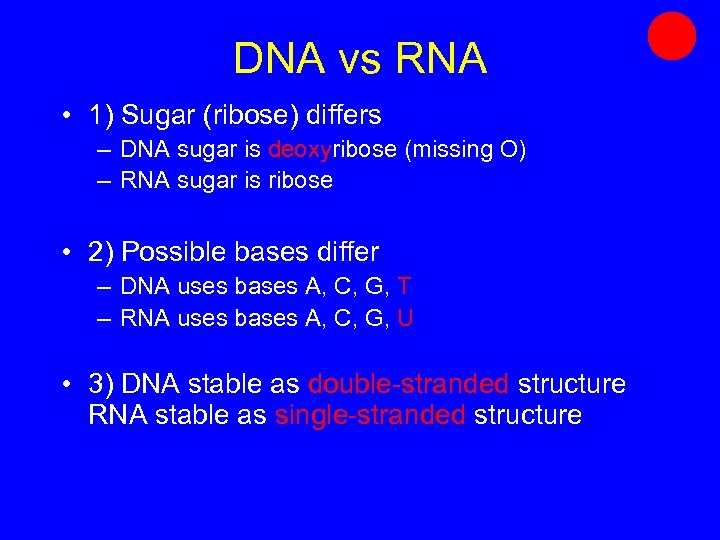 DNA vs RNA • 1) Sugar (ribose) differs – DNA sugar is deoxyribose (missing