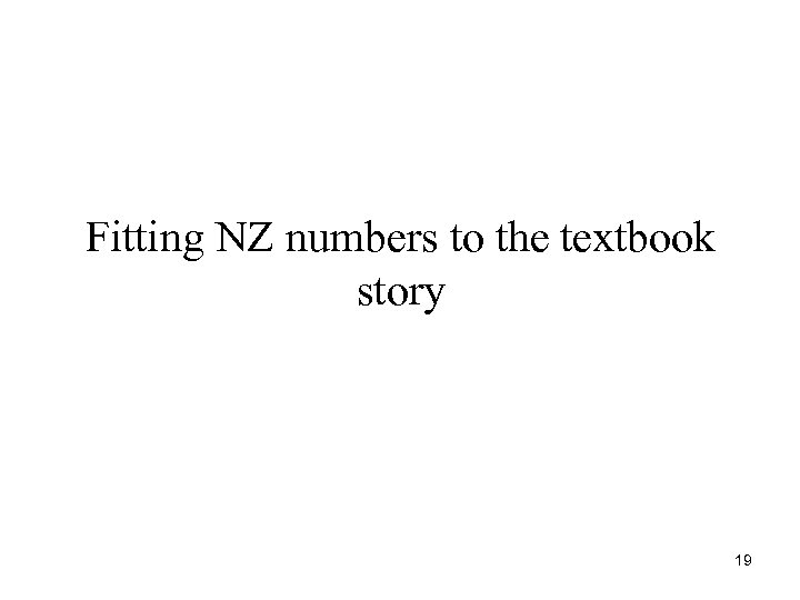 Fitting NZ numbers to the textbook story 19 