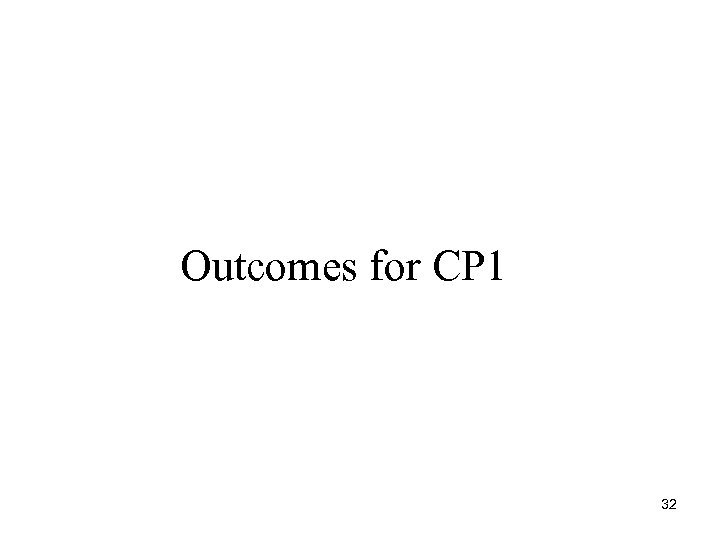 Outcomes for CP 1 32 