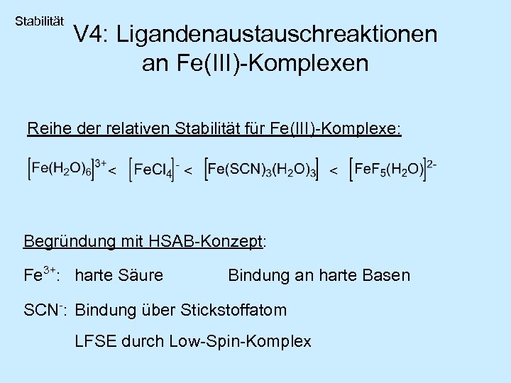 Stabilität V 4: Ligandenaustauschreaktionen an Fe(III)-Komplexen Reihe der relativen Stabilität für Fe(III)-Komplexe: < <