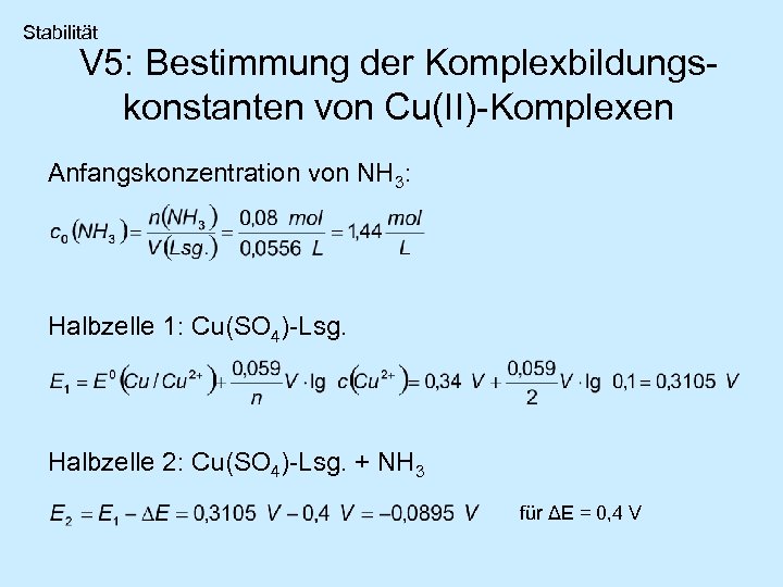 Stabilität V 5: Bestimmung der Komplexbildungskonstanten von Cu(II)-Komplexen Anfangskonzentration von NH 3: Halbzelle 1: