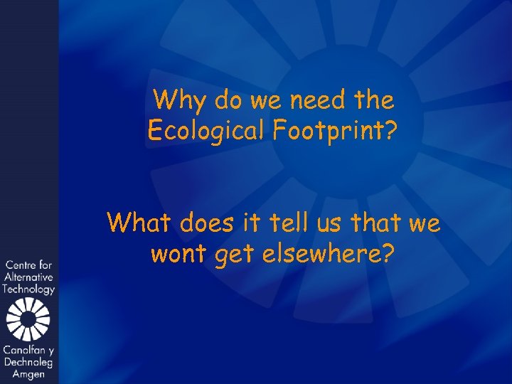 Why do we need the Ecological Footprint? What does it tell us that we