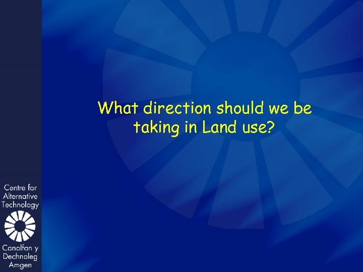 What direction should we be taking in Land use? 