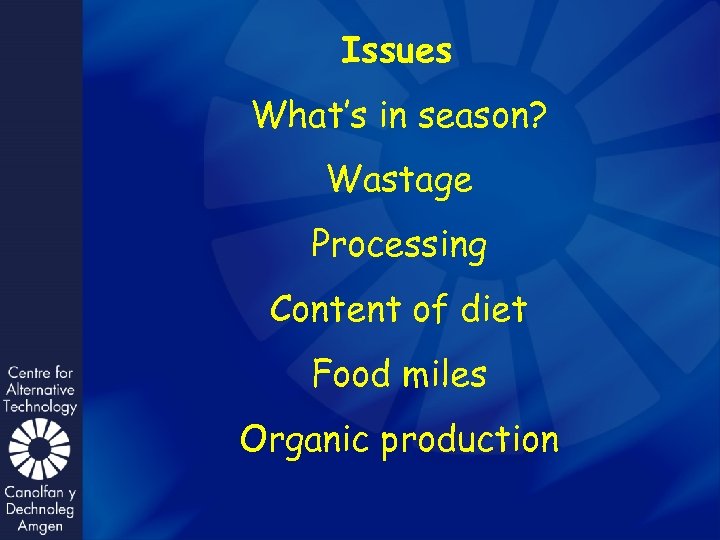 Issues What’s in season? Wastage Processing Content of diet Food miles Organic production 