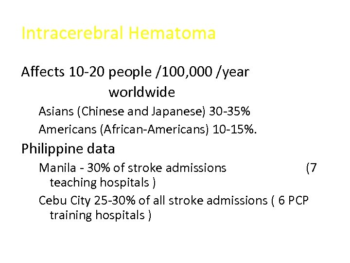 Intracerebral Hematoma Affects 10 -20 people /100, 000 /year worldwide Asians (Chinese and Japanese)