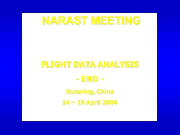NARAST MEETING FLIGHT DATA ANALYSIS - END Kunming, China 14 – 16 April 2004