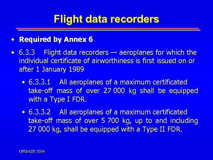 Flight data recorders • Required by Annex 6 • 6. 3. 3 Flight data
