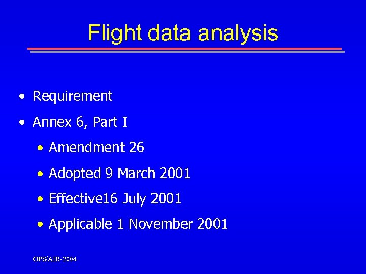 Flight data analysis • Requirement • Annex 6, Part I • Amendment 26 •
