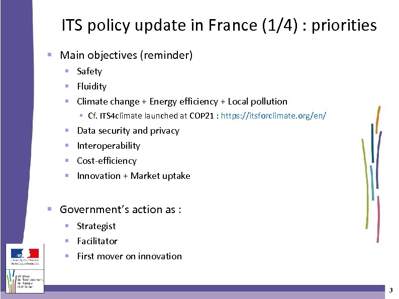 ITS policy update in France (1/4) : priorities Main objectives (reminder) Safety Fluidity Climate