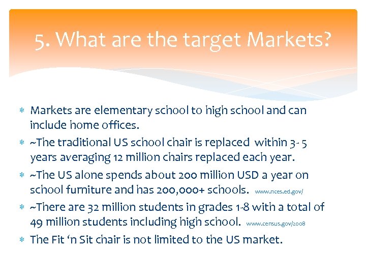 5. What are the target Markets? Markets are elementary school to high school and