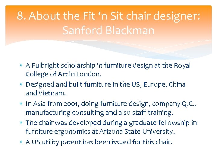 8. About the Fit ‘n Sit chair designer: Sanford Blackman A Fulbright scholarship in