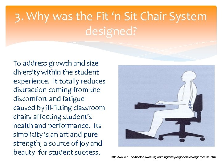 3. Why was the Fit ‘n Sit Chair System designed? To address growth and