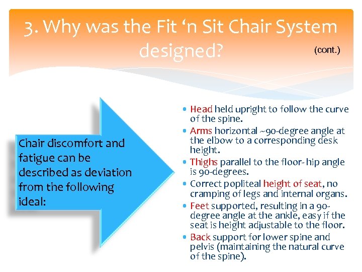 3. Why was the Fit ‘n Sit Chair System (cont. ) designed? Chair discomfort