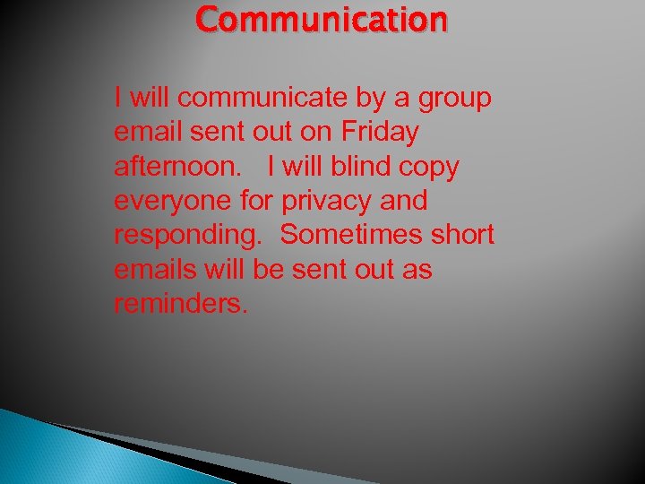 Communication I will communicate by a group email sent out on Friday afternoon. I