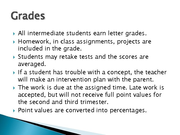 Grades All intermediate students earn letter grades. Homework, in class assignments, projects are included