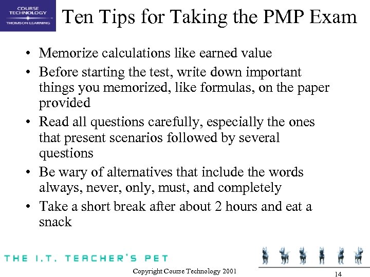Ten Tips for Taking the PMP Exam • Memorize calculations like earned value •
