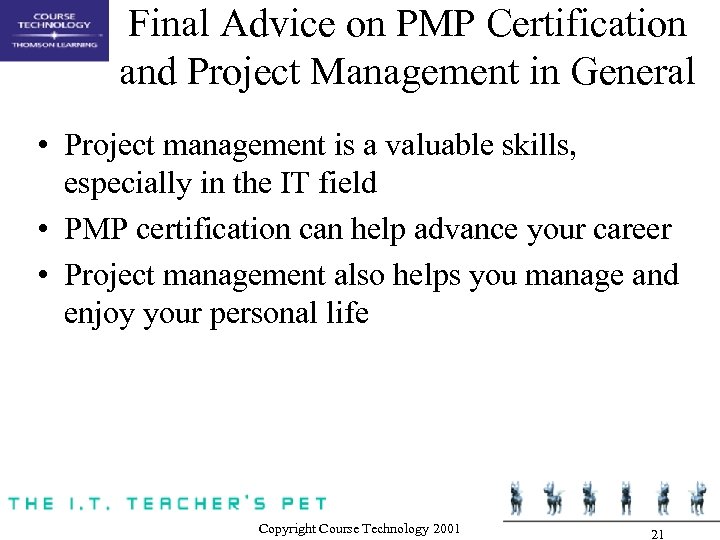 Final Advice on PMP Certification and Project Management in General • Project management is