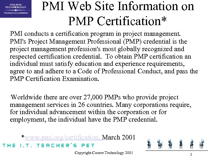 PMI Web Site Information on PMP Certification* PMI conducts a certification program in project