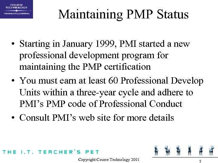 Maintaining PMP Status • Starting in January 1999, PMI started a new professional development
