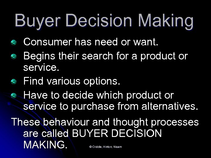 Buyer Decision Making Consumer has need or want. Begins their search for a product