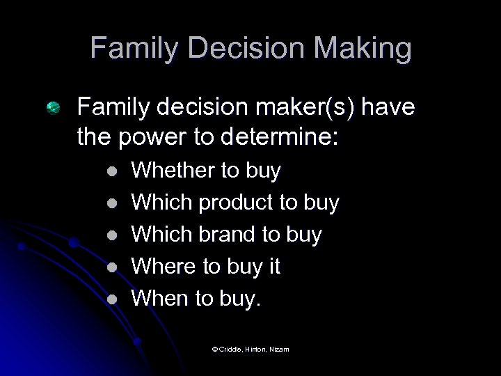 Family Decision Making Family decision maker(s) have the power to determine: l l l