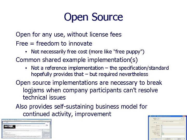 Open Source Open for any use, without license fees Free = freedom to innovate