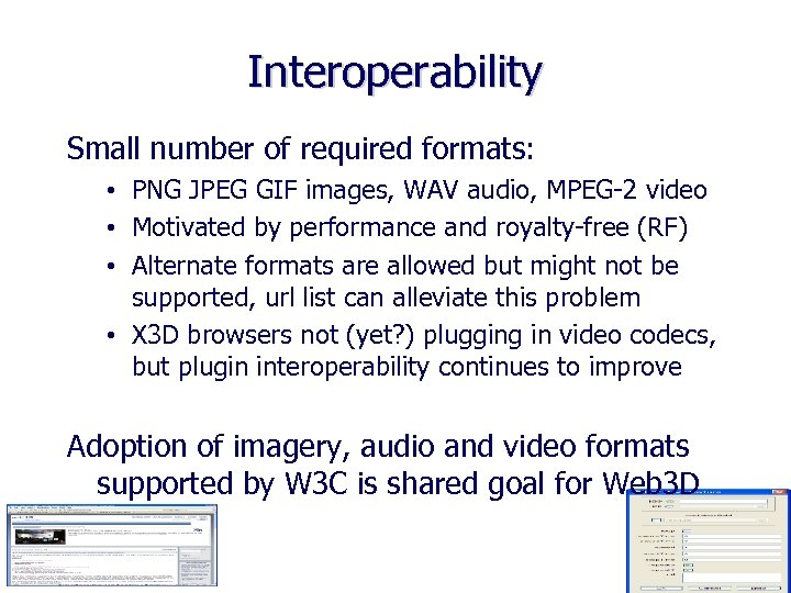 Interoperability Small number of required formats: • PNG JPEG GIF images, WAV audio, MPEG-2