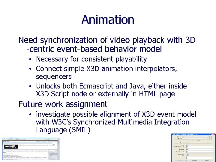 Animation Need synchronization of video playback with 3 D -centric event-based behavior model •