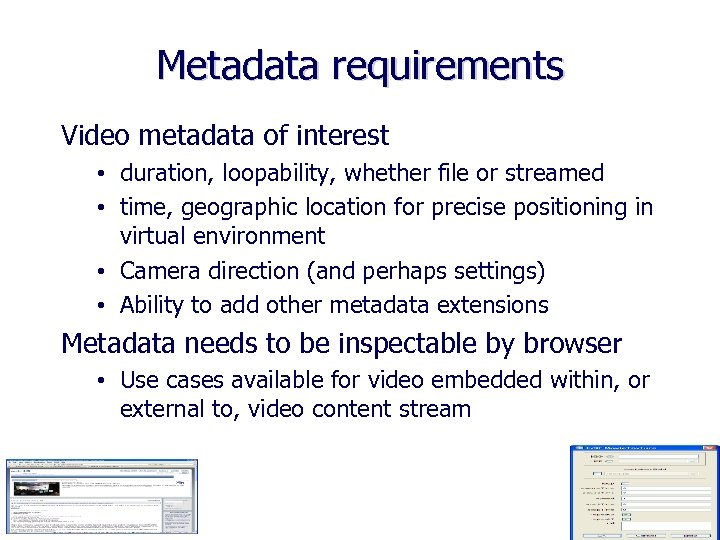 Metadata requirements Video metadata of interest • duration, loopability, whether file or streamed •