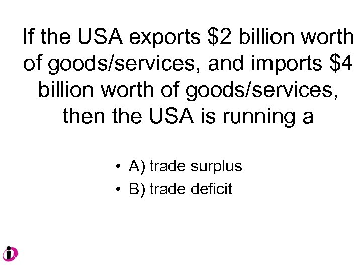 If the USA exports $2 billion worth of goods/services, and imports $4 billion worth